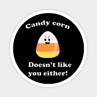 Candy Corn doesnt like you either T-Shirt Magnet
